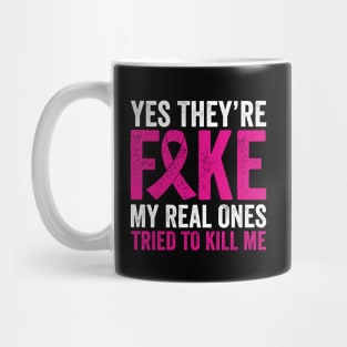 Yes They're Fake My Real Ones Tried To Kill Me Mug